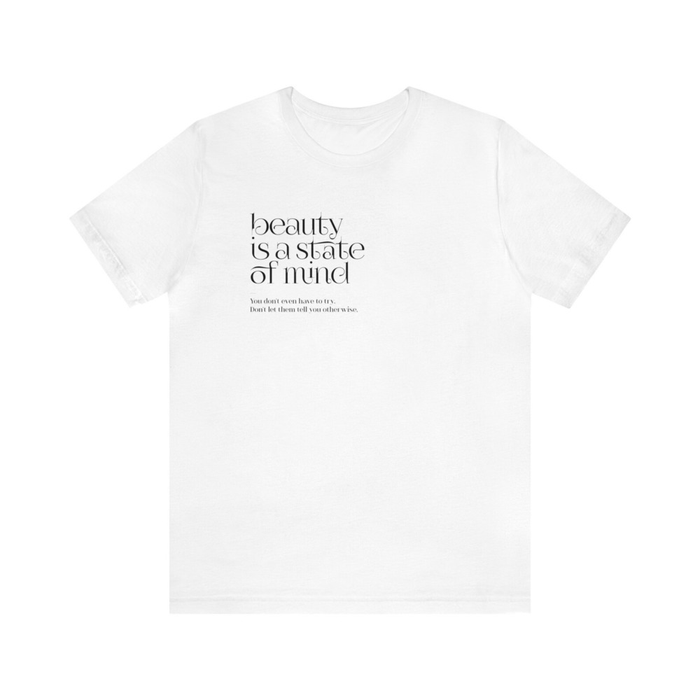 Beauty Is A State Of Mind You_re Beautiful Shirt White